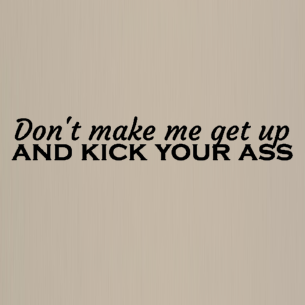 Totebag - Don't make me get up and kick your ass