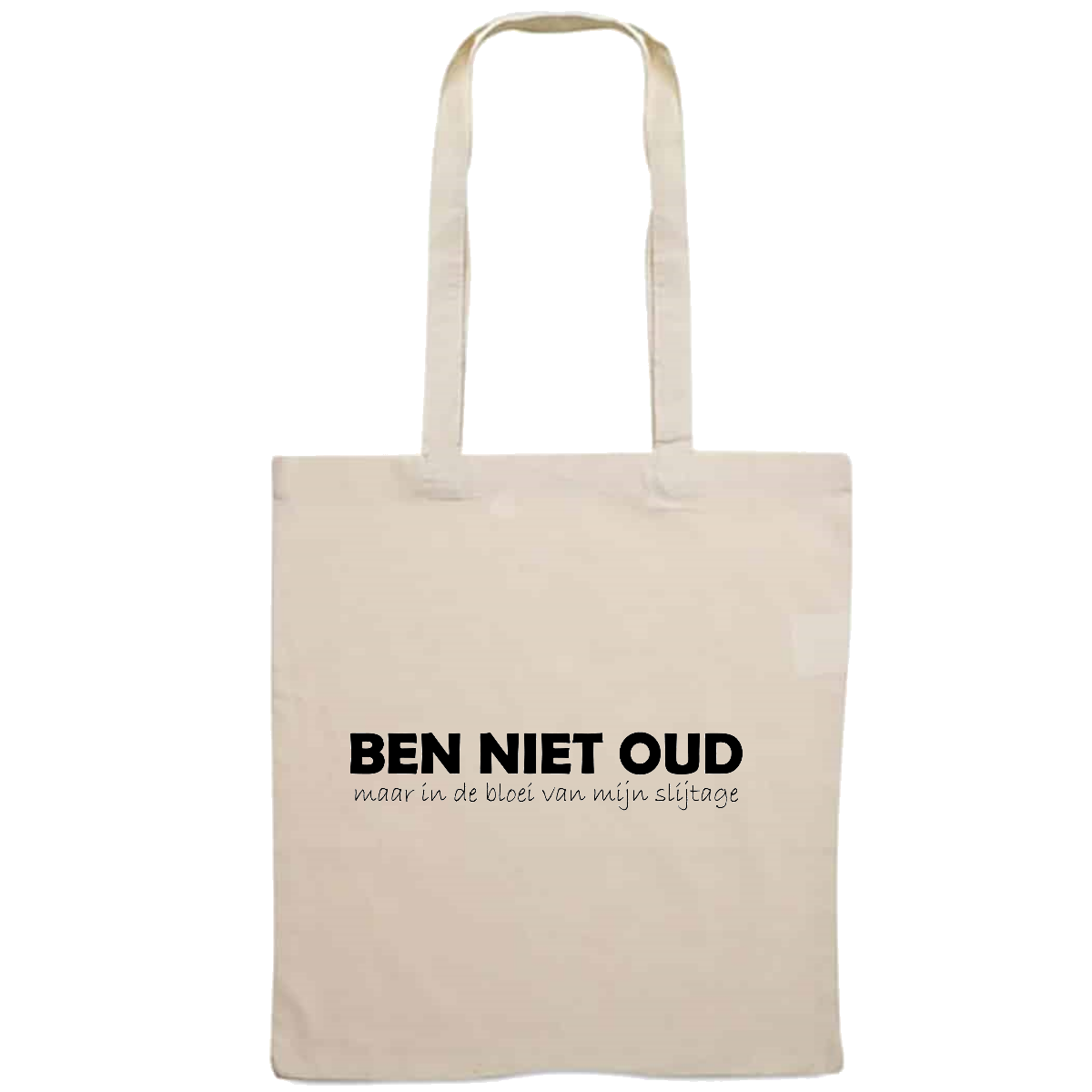 Totebag - Ben niet oud, maar in de bloei van mijn slijtage