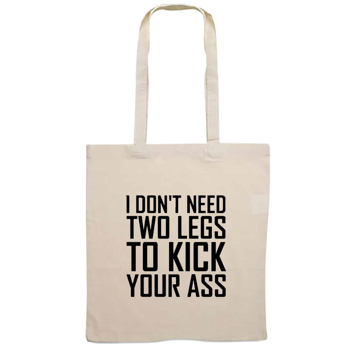 Totebag - I don't need two legs to kick your ass