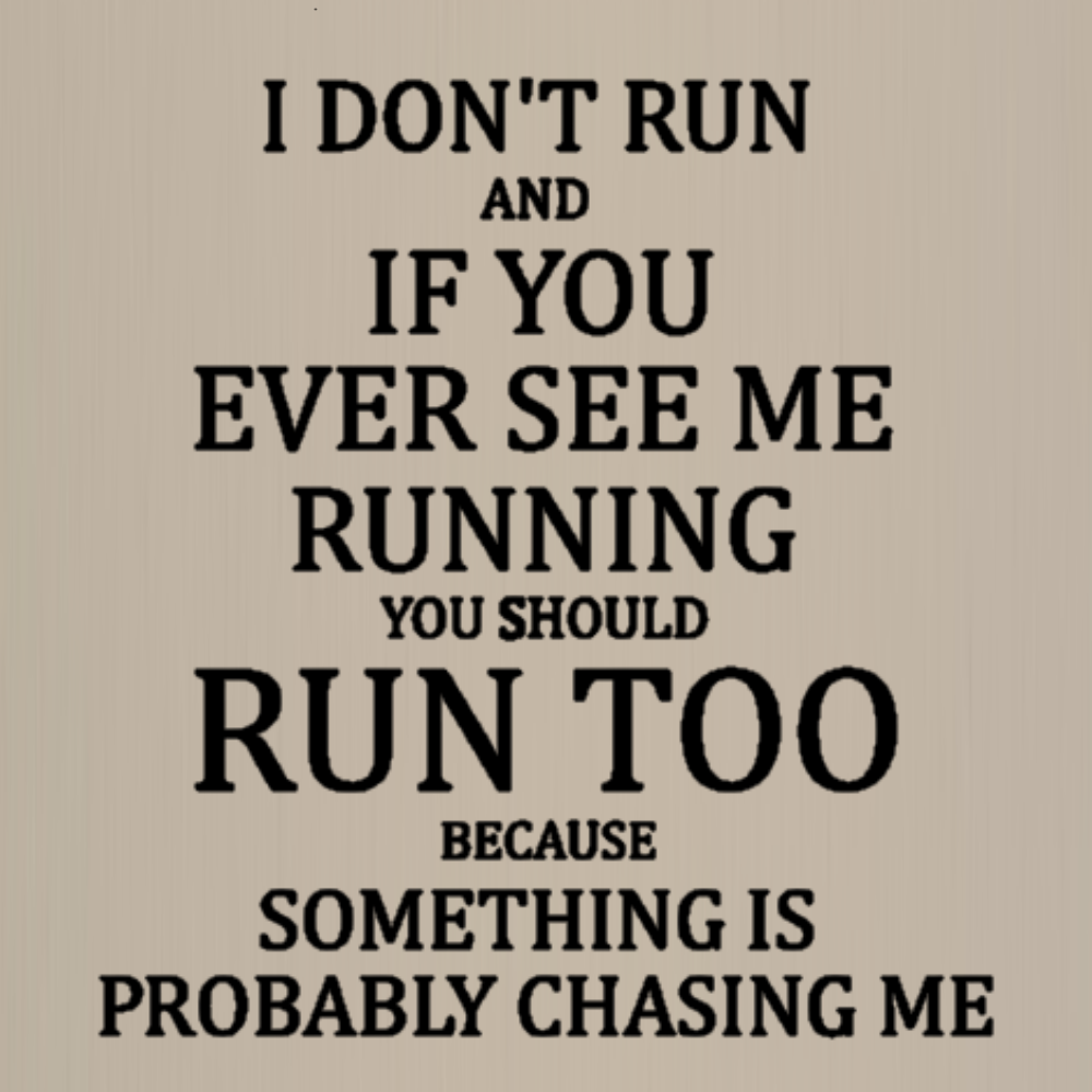 Totebag - I don't run and if you ever see me running, you should run too because something is chasing me