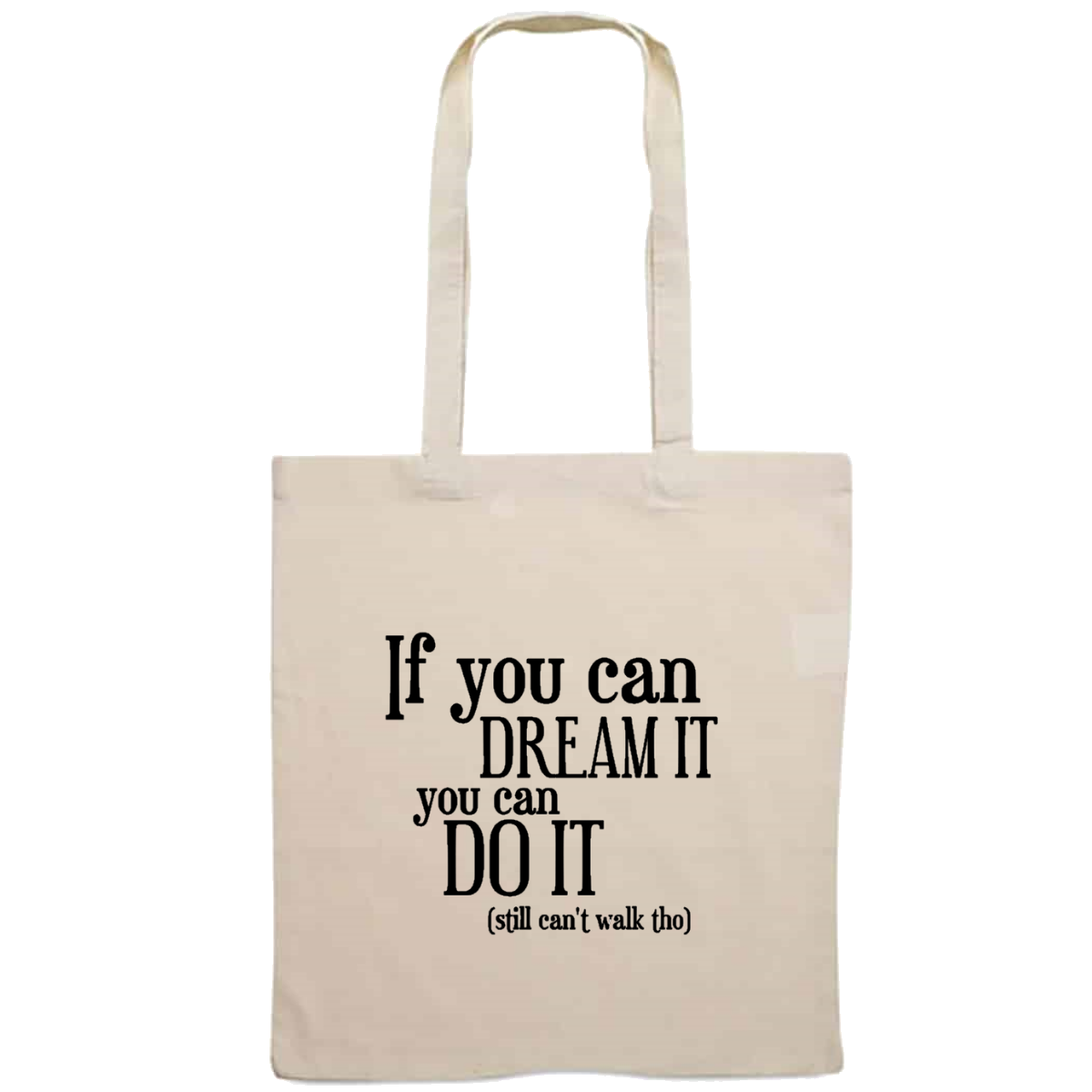 Totebag - If you can dream it, you can do it (still can't walk tho)