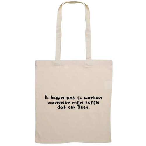 Totebag - Ik begin pas te werken wanneer mijn koffie dat ook doet.
