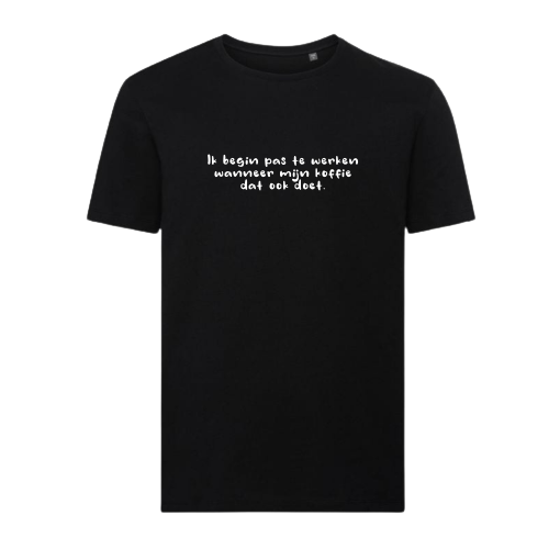 T-shirt - Ik begin pas te werken wanneer mijn koffie dat ook doet.