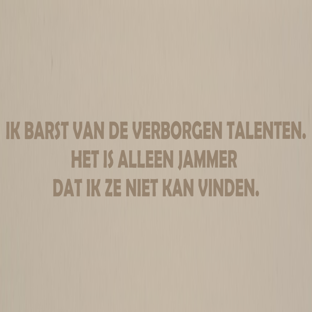 Decoratie tegel - quote - Ik barst van de verborgen talenten. Het is alleen jammer dat ik ze niet kan vinden.