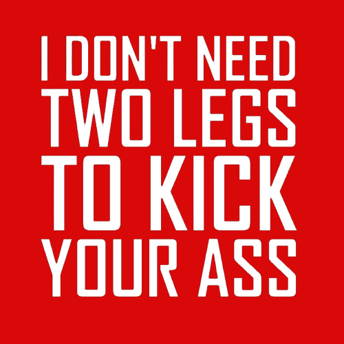 Topje - I don't need two legs to kick your ass