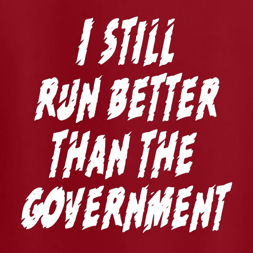 T-shirt - I still run better than the government