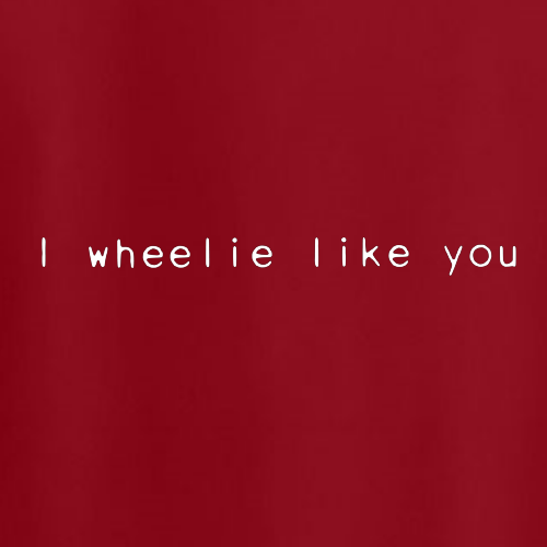 T-shirt - I wheelie like you
