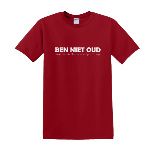 T-shirt - BEN NIET OUD maar in de bloei van mijn slijtage