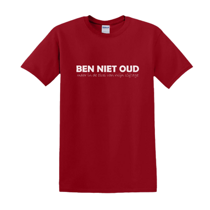 T-shirt - BEN NIET OUD maar in de bloei van mijn slijtage