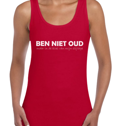 Topje- BEN NIET OUD maar in de bloei van mijn slijtage