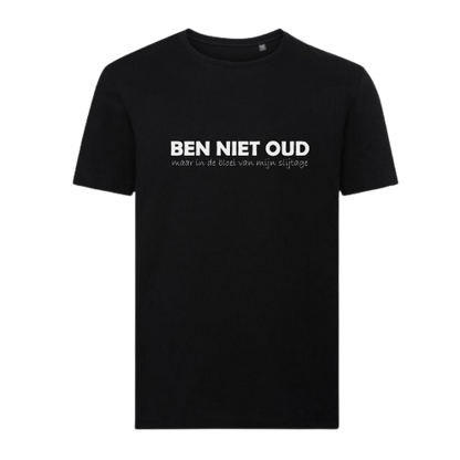 T-shirt - BEN NIET OUD maar in de bloei van mijn slijtage