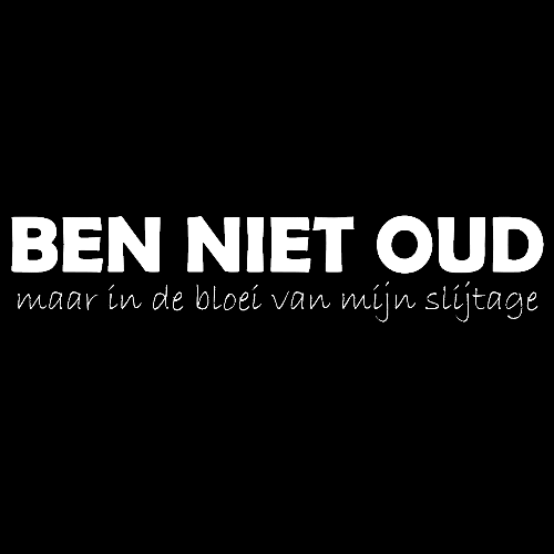 Topje- BEN NIET OUD maar in de bloei van mijn slijtage