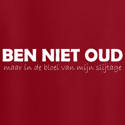 T-shirt - BEN NIET OUD maar in de bloei van mijn slijtage