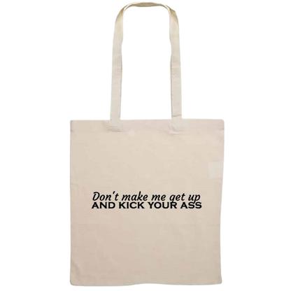 Totebag - Don't make me get up and kick your ass