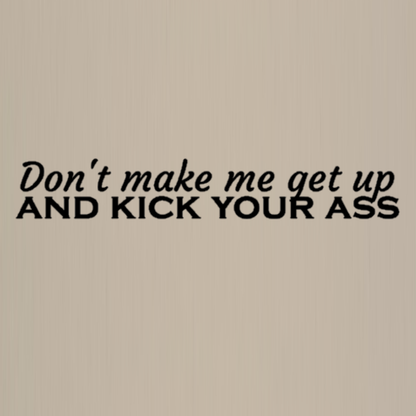 Totebag - Don't make me get up and kick your ass