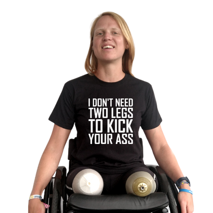 T-shirt - I don't need two legs to kick your ass