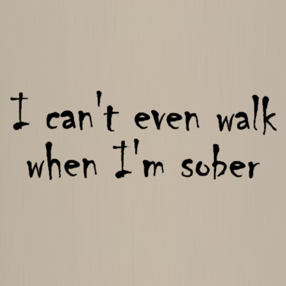 Totebag - I can't even walk when I'm sober