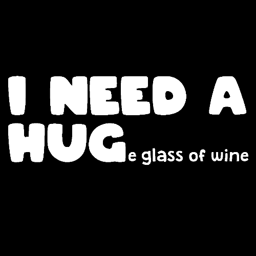 Topje- I NEED A HUGe glass of wine