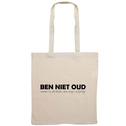 Totebag - Ben niet oud, maar in de bloei van mijn slijtage