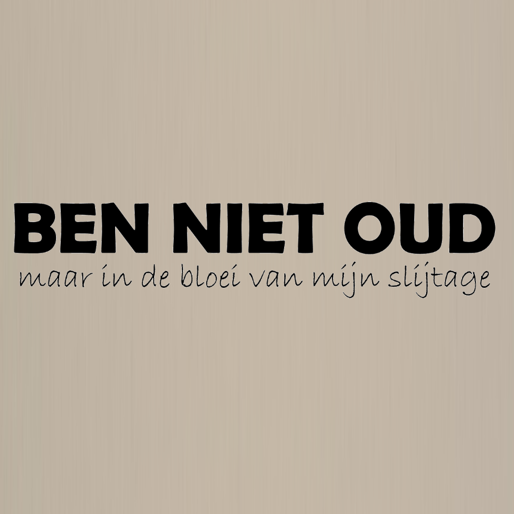 Totebag - Ben niet oud, maar in de bloei van mijn slijtage