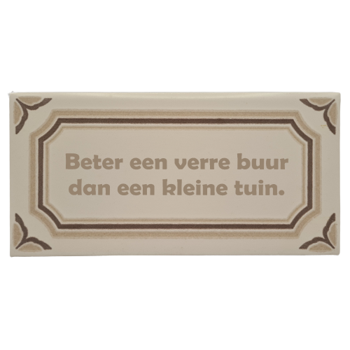 Decoratie tegel - quote - Beter een verre buur dan een kleine tuin.