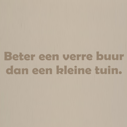 Decoratie tegel - quote - Beter een verre buur dan een kleine tuin.