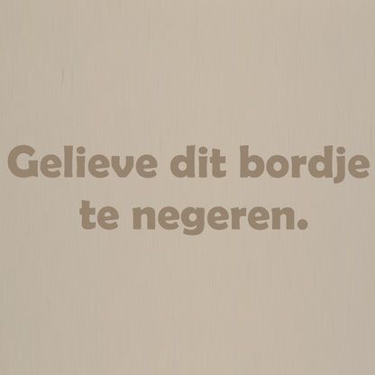Decoratie tegel - quote - Gelieve dit bordje te negeren.