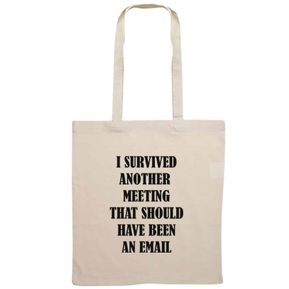 Totebag - I survived another meeting that should have been an email
