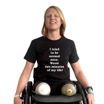 T-shirt - I tried to be normal once. Worst two minutes of my life!