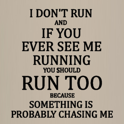 Totebag - I don't run and if you ever see me running, you should run too because something is chasing me