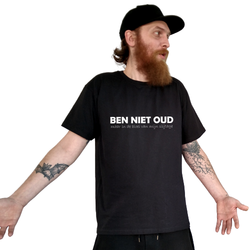 T-shirt - BEN NIET OUD maar in de bloei van mijn slijtage