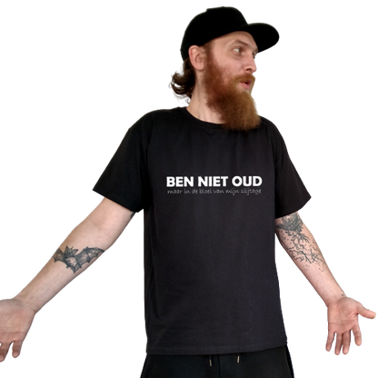 T-shirt - BEN NIET OUD maar in de bloei van mijn slijtage