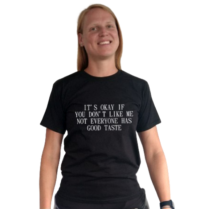 T-shirt - It's okay if you don't like me. Not everyone has good taste