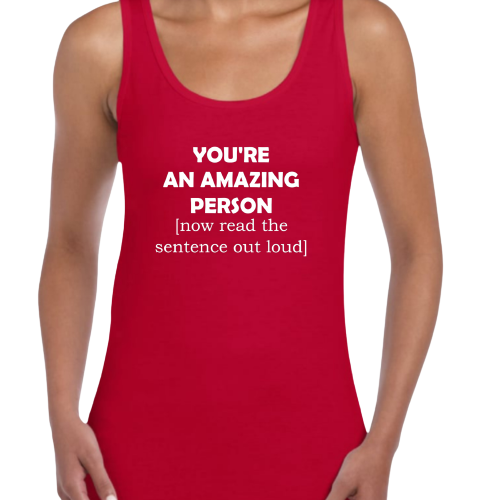 Topje- You're an amazing person (now read the sentence out loud)