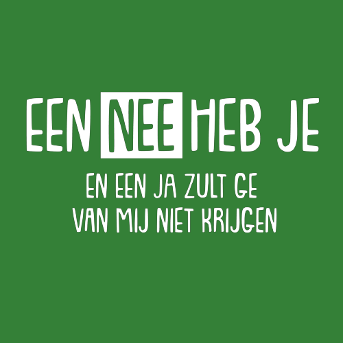 T-shirt - Een NEE heb je en een JA zult ge van mij niet krijgen!
