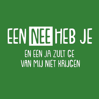T-shirt - Een NEE heb je en een JA zult ge van mij niet krijgen!