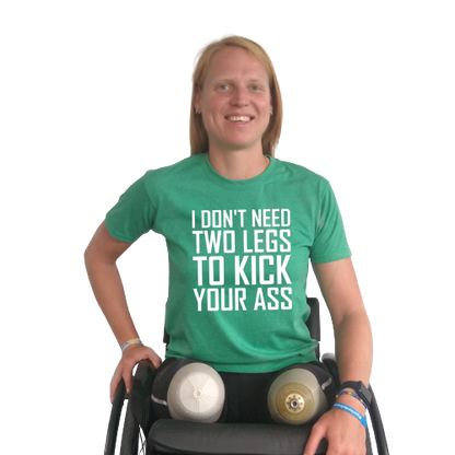 T-shirt - I don't need two legs to kick your ass