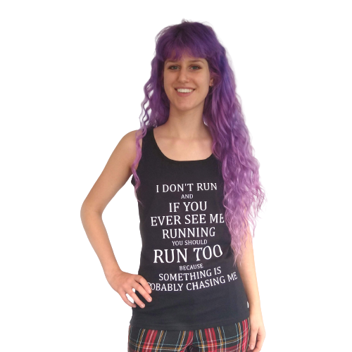 Topje- I don't run and if I do, you should run too, because something is probably chasing me