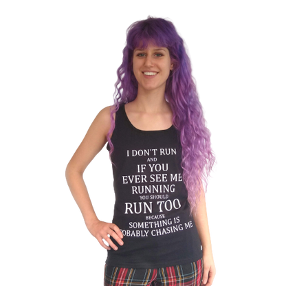 Topje- I don't run and if I do, you should run too, because something is probably chasing me