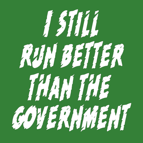T-shirt - I still run better than the government