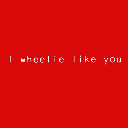 Topje- I wheelie like you