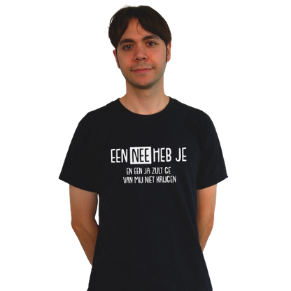 T-shirt - Een NEE heb je en een JA zult ge van mij niet krijgen!