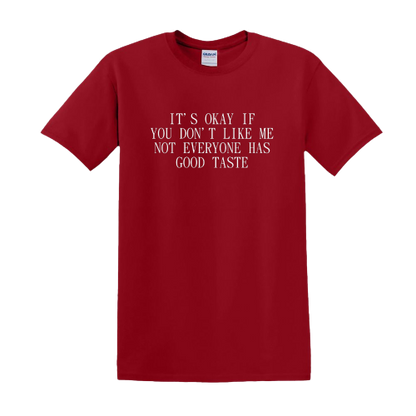 T-shirt - It's okay if you don't like me. Not everyone has good taste