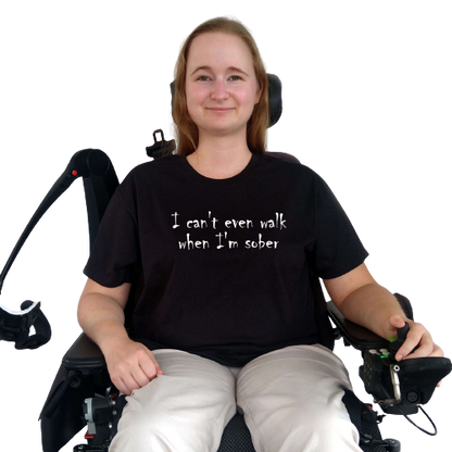 T-shirt - I can't even walk when I'm sober