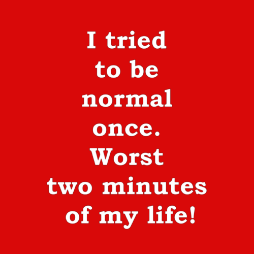 Topje- I tried to be normal once. Worst two minutes of my life!