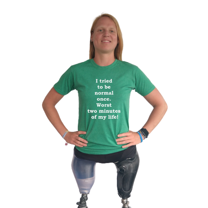 T-shirt - I tried to be normal once. Worst two minutes of my life!