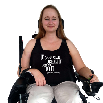 Topje- If you can dream it, you can do it (still can't walk tho)