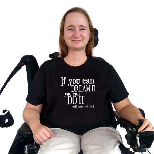 T-shirt - If you can dream it, you can do it (still can't walk tho)