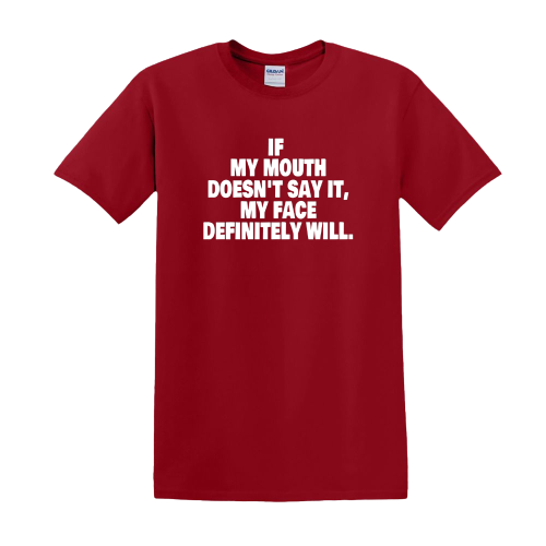 T-shirt - If my mouth doesn't say it, my face definitely will.