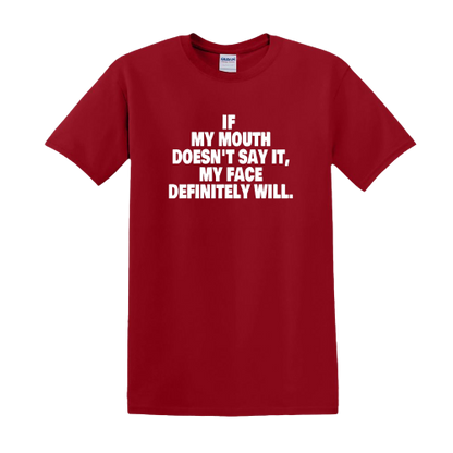 T-shirt - If my mouth doesn't say it, my face definitely will.